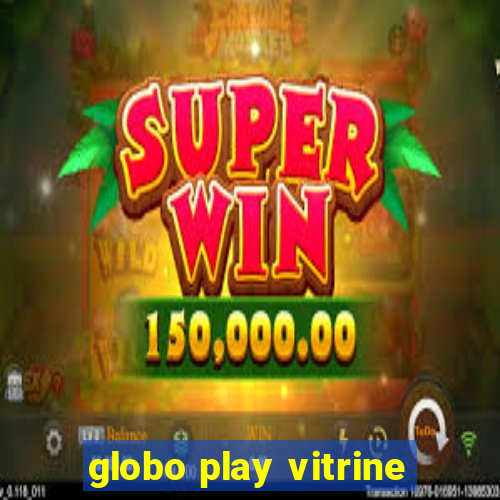 globo play vitrine